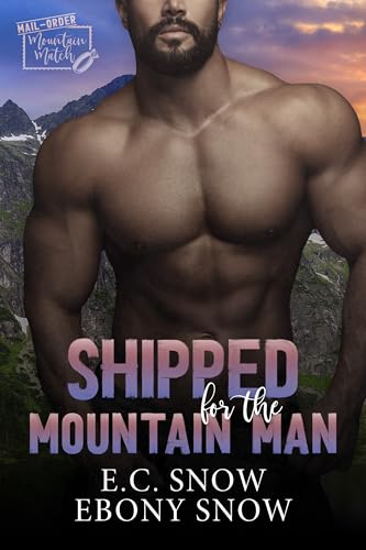 Shipped for the Mountain Man (Mail Order Mountain Match Book 2)