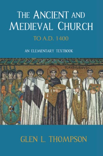 The Ancient and Medieval Church (to A.D. 1400):: An Elementary Textbook
