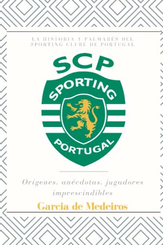 La historia y palmarés del Sporting Clube de Portugal: Orígenes, anécdotas, jugadores imprescindibles