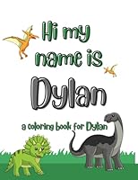 My name is Dylan dinosaur coloring book for kids: A personalized coloring book for kids named Dylan B0BYRF6FGZ Book Cover