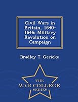 Civil Wars in Britain, 1640-1646: Military Revolution on Campaign - War College Series 1296474577 Book Cover