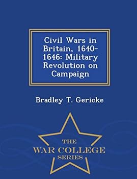 Paperback Civil Wars in Britain, 1640-1646: Military Revolution on Campaign - War College Series Book