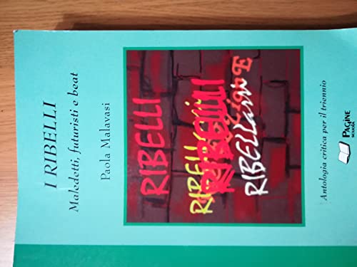 9788886853453 I ribelli. Maledetti, futuristi e beat. Per il triennio