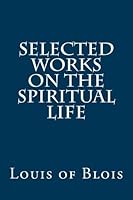 Selected Works on the Spiritual Life 1484890884 Book Cover