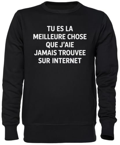 Sweat Tu es la meilleure chose déniché sur internet : idée cadeau couple drôle et original