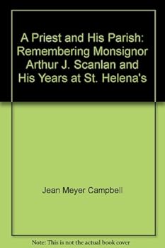 A Priest and His Parish: Remembering Monsignor Arthur J. Scanlan and His Years at St. Helena's