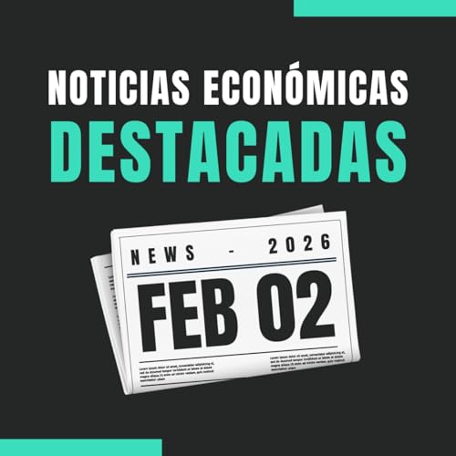 🗞️ Noticias econ&oacute;micas destacadas 📅 02/02/2026