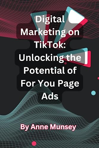 Digital Marketing on TikTok: Unlocking the Potential of For You Page Ads