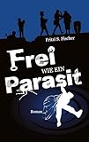 Frei wie ein Parasit: DE (Straßenkämpferherz) - Fritzi S. Fischer Mitwirkende: Melanie Vogltanz 