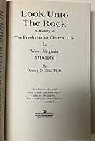 Look Unto the Rock: A History of the Presbyterian Church, in West Virginia from 1719 to 1974 0960907602 Book Cover