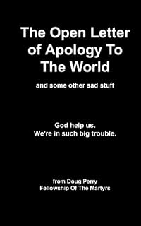 The Open Letter of Apology To the World: God help us. We're in such big trouble.