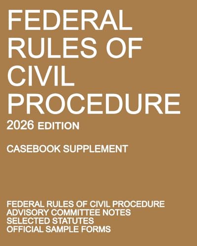 Federal Rules of Civil Procedure; 2026 Edition (Casebook Supplement): With Advisory Committee Notes, Selected Statutes, and Official Forms