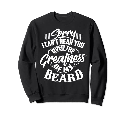 Cool Over The Greatness Of My Beard | Regalo divertido de hombre barbudo Sudadera