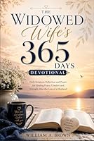 The Widowed Wife’s 365 Days Devotional: Daily Scripture, Reflection and Prayer for Finding Peace, Comfort and Strength After the Loss of a Husband B0H1MY7TML Book Cover