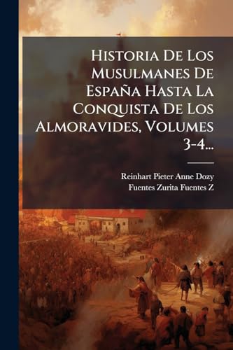 Historia De Los Musulmanes De España Hasta La Conquista De Los Almoravides, Volumes 3-4... (Spanish Edition)