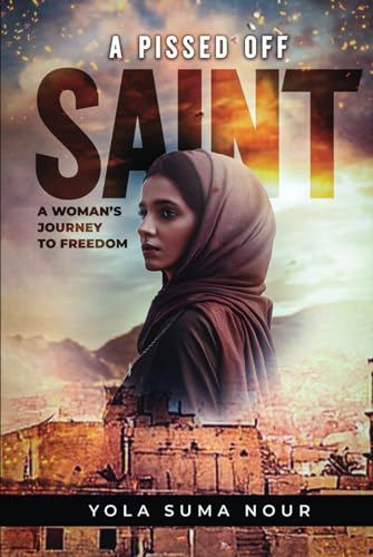 A Pissed Off Saint: A Woman Journey to Freedom