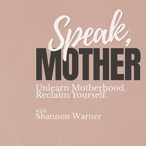 Speak, Mother | Motherhood Burnout Recovery & Identity Reclamation
