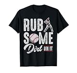 Baseball Rub Some Dirt On It Funny Humor Sayings Quotes T-Shirt