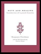 Duty and Healing: Foundations of a Jewish Bioethic (Reflective Bioethics)
