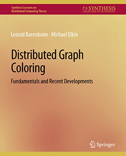 Distributed Graph Coloring: Fundamentals and Recent Developments (Synthesis Lectures on Distributed Computing Theory)