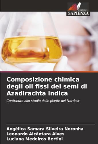 Composizione chimica degli oli fissi dei semi di Azadirachta indica: Contributo allo studio delle piante del Nordest