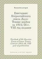 Yearbook of the Russian Union of Lawn Tennis Club for 1915-16. VIII year of publication 5519441669 Book Cover