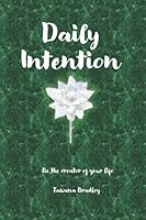 Daily Intentions: Be the Creator of your life 1521040346 Book Cover