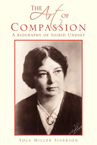The Art of Compassion: A Biography of Sigrid Undset