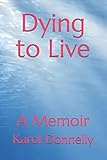 Dying to Live: A Memoir