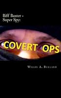 Biff Baxter - Super Spy: Covert Ops 1480293652 Book Cover