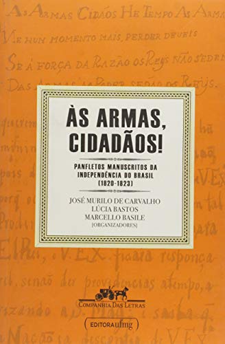 Às Armas Cidadãos!: Panfletos Manuscritos da Independência do Brasil (1820