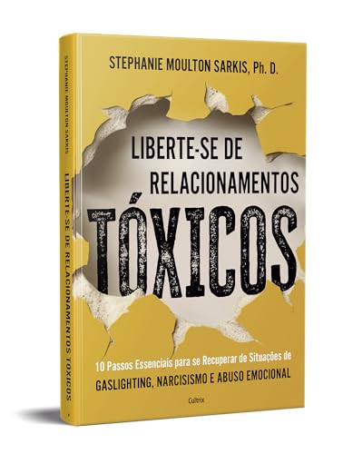 Liberte-se de Relacionamentos Tóxicos: 10 Passos Essenciais Para se Recuperar de Situações de Gaslig