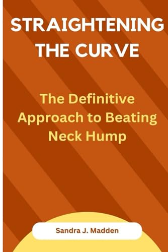 Straightening the Curve:: The Definitive Approach to Beating Neck Hump