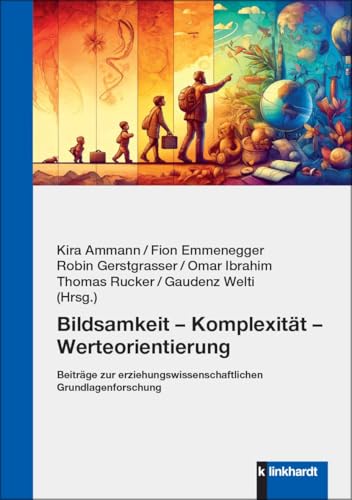 Bildsamkeit – Komplexität – Werteorientierung: Beiträge zur erziehungswissenschaftlichen Grundlagenforschung