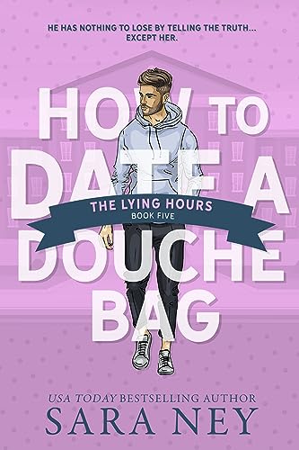 How to Date a Douchebag: The Lying Hours: A College Wrestling RomCom