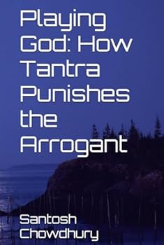 Playing God: How Tantra Punishes the Arrogant