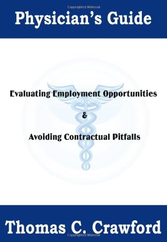 Physician's Guide: Evaluating Employment Opportunities & Avoiding Contractual Pitfalls Paperback – April 25, 2011