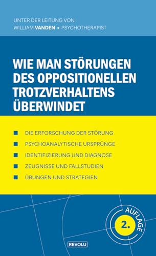 Wie man Störungen des oppositionellen Trotzverhaltens überwindet (Verhaltensstörungen Verstehen und Behandeln, Band 12)
