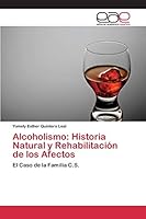 Alcoholismo: Historia Natural y Rehabilitacion de Los Afectos 3659098590 Book Cover