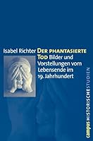 Der phantasierte Tod: Bilder und Vorstellungen vom Lebensende im 19. Jahrhundert 3593394243 Book Cover