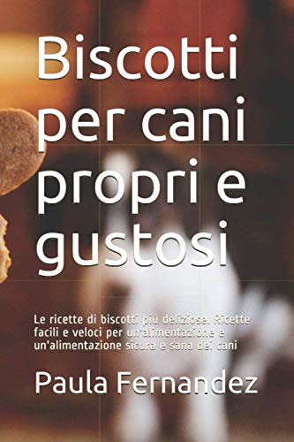 Biscotti per cani propri e gustosi: Le ricette di biscotti più deliziose. Ricette facili e veloci per un'alimentazione e un'alimentazione sicura e sana dei cani