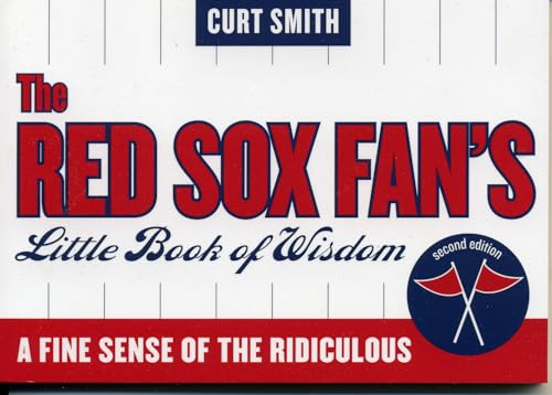 The Red Sox Fan's Little Book of Wisdom: A Fine Sense of the Ridiculous