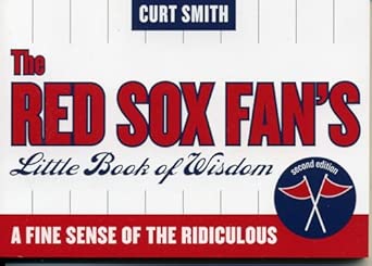 The Red Sox Fan's Little Book of Wisdom: A Fine Sense of the Ridiculous Second Edition book cover
