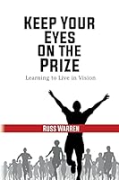Keep Your Eyes on the Prize: Learning to Live in Vision 1511581654 Book Cover