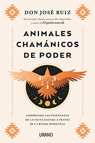 Animales Chamánicos De Poder / Shamanic Power Animals: Comprende Las Ensenanzas De La Fauna Salvaje A Traves De La Rueda Medicinal