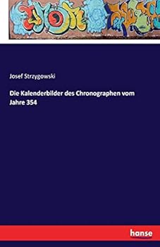 Die Calenderbilder Des Chronographen Vom Jahre 354 (Classic Reprint)