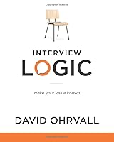 Interview Logic: Make Your Value Known 0996779264 Book Cover
