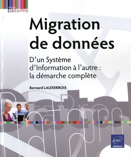 Migration de données: D'un système d'information à l'autre : la démarche complète