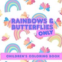 Rainbows & Butterflies: Children's Coloring Book B0F5N7GTGZ Book Cover