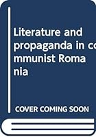 Literature and Propaganda in Communist Romania 9735772140 Book Cover